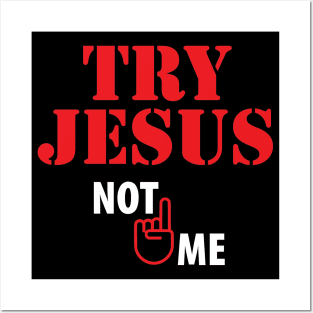 Try Jesus Not Me Posters and Art